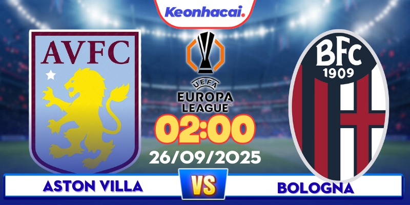 Aston Villa Vs Bologna - 02:00 - 26/09: Pressing Từ Chủ Nhà?
