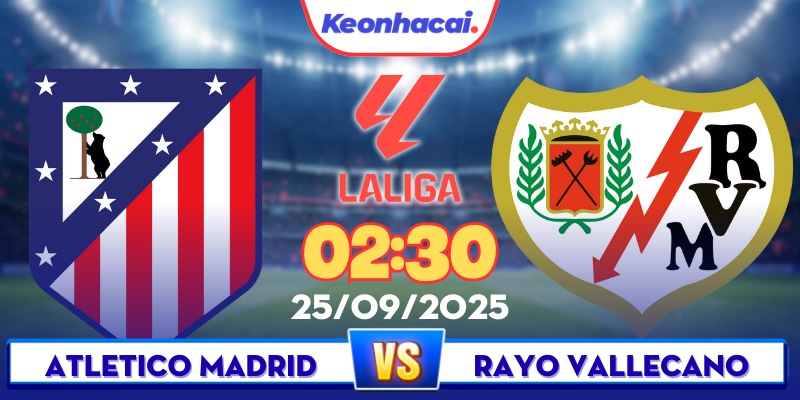 Atletico Vs Vallecano - 02:30 - 25/09: Derby Madrid Cực Căng