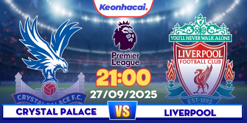 Crystal Palace Vs Liverpool - 21:00 - 27/09: The Kop Quyết Săn 3 Điểm
