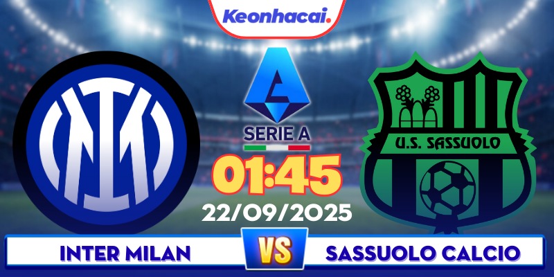 Inter Vs Sassuolo - 01:45 - 22/09: Khó Khăn Cho Đội Khách