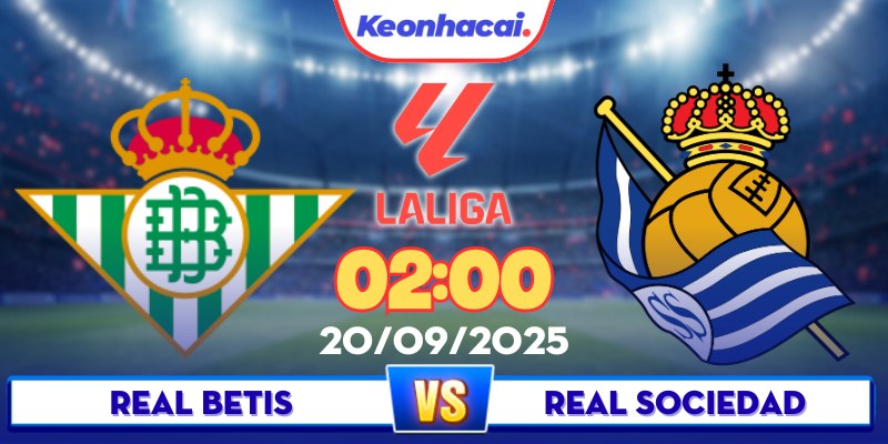 Real Betis Vs Sociedad - 02:00 - 20/09: Đội Khách Tìm Cách Phá Dớp