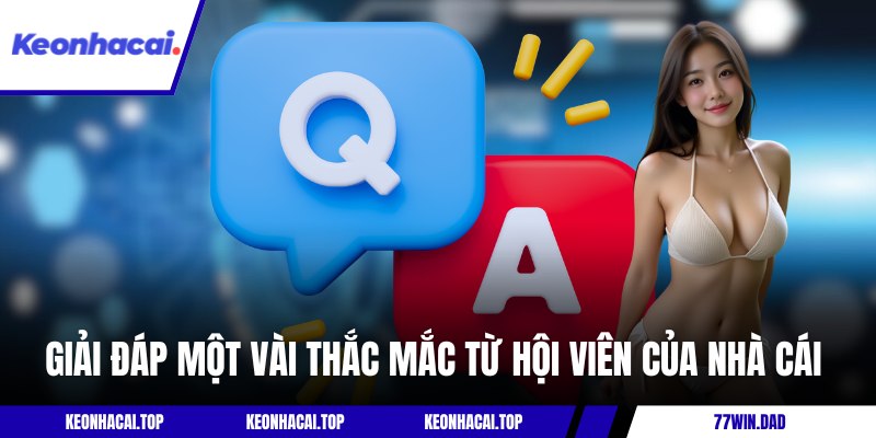 Giải đáp một vài thắc mắc từ hội viên của nhà cái