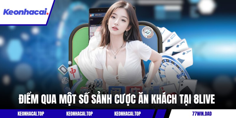 Điểm qua một số sảnh cược ăn khách tại 8LIVE 