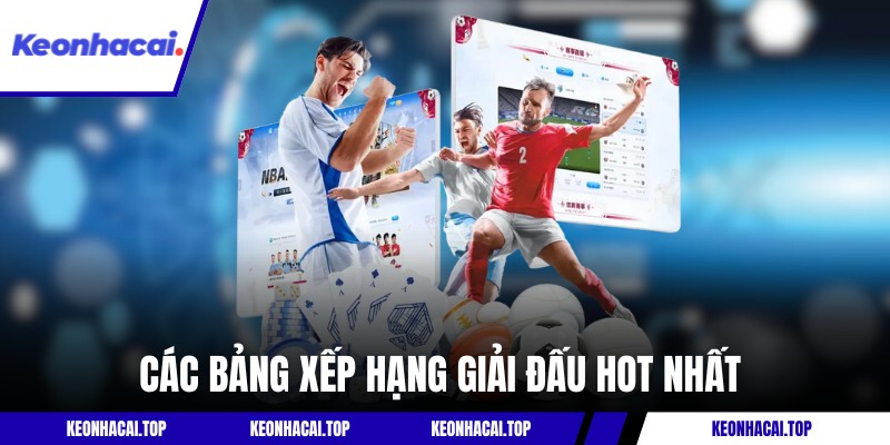 Các bảng xếp hạng giải đấu hot nhất có tại Kèo Nhà Cái