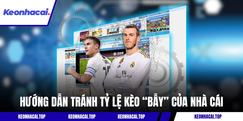 Hướng dẫn tránh tỷ lệ kèo “bẫy” của nhà cái