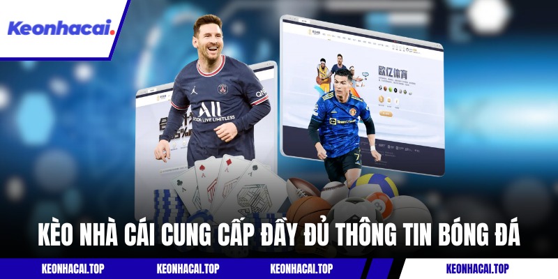 Kèo Nhà Cái cung cấp đầy đủ thông tin cho người hâm mộ