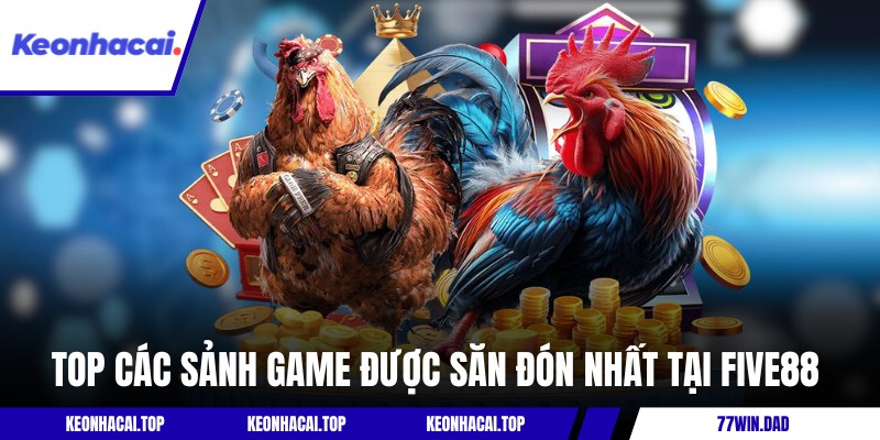 Top các sảnh game được săn đón nhất tại Five88 