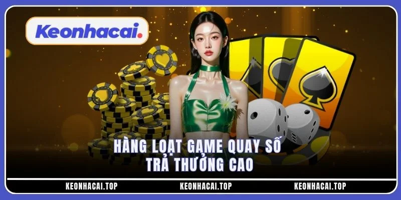 Hàng loạt game quay số trả thưởng cao