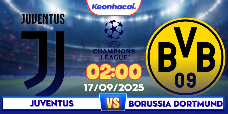 Juventus Vs Dortmund - 02:00 - 17/09: San Siro Rực Lửa Đêm C1!