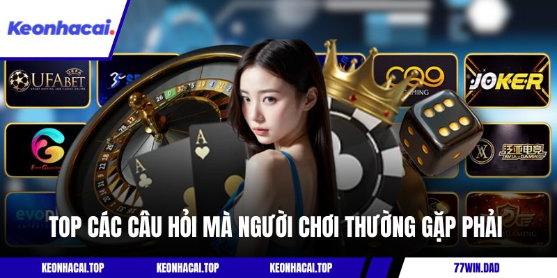 Top các câu hỏi mà người chơi thường gặp phải 