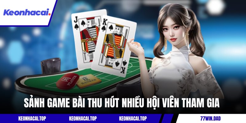 Sảnh game bài thu hút nhiều hội viên tham gia 