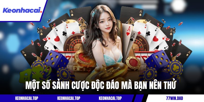 Một số sảnh cược độc đáo mà bạn nên thử 